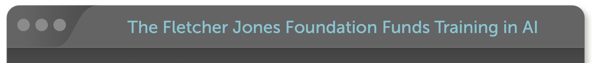 Title bar reads "The Fletcher Jones Foundation Funds Training in AI"