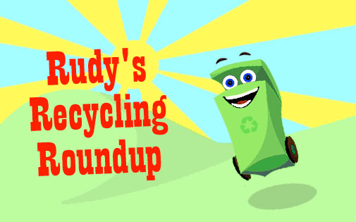 Rudy's Recycling Roundup
