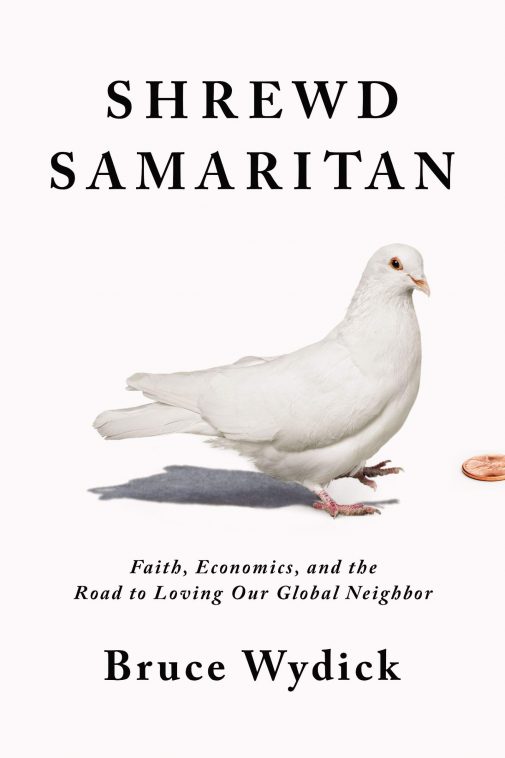 Shrewd Samaritan: Faith, Economics, and the Long Road to Loving our Global Neighbors